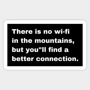 There is no wifi in the mountains but you"ll find a better connection Magnet